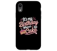 Citazioni divertenti di compleanno It's My Birthday Where's The Cake Custodia per iPhone XR