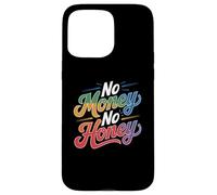 Citazioni divertenti sui soldi No Money No Honey For People Funny Custodia per iPhone 15 Pro Max