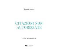 Citazioni non autorizzate. Facezie, arguzie e minuzie - 2025 - In