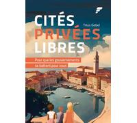 Cités Privées Libres: Pour que les Gouvernements se Battent pour Vous