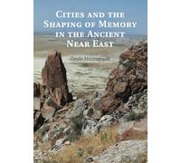 Cities and the Shaping of Memory in the Ancient Near East
