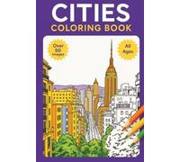 Cities coloring book, 50+ images, fun for kids, teens, adults or teens.: Relax, Unwind, and Get Creative