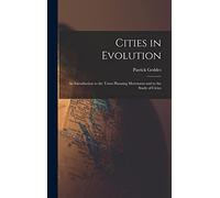 Cities in Evolution: An Introduction to the Town Planning Movement and to the Study of Civics
