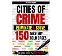 CITIES OF CRIME: Eliminate & Solve 150 Mystery Cold Cases: Every Page Is A Logic Deduction Brain Teaser