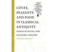 Cities Peasants Food Classicl Antiq: Essays in Social and Economic History