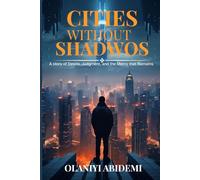 CITIES WITHOUT SHADWODS: A story of desire, judgment, and mercy that remains