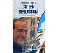 Citizen Berlusconi. Il cavalier miracolo. La vita, le imprese, la politica
