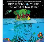 Citizen Bravo / Macdonald,Raymond - Return To Y'Hup: The World Of Ivor Cutler
