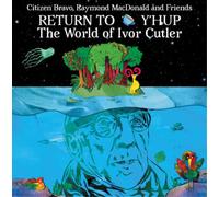 Citizen Bravo, Raymond MacDonald and Fr Return to Y'hup: The Worl of Ivor C (CD)