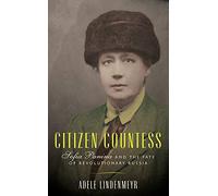 Citizen Countess: Sofia Panina and the Fate of Revolutionary Russia