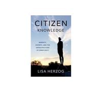 Citizen Knowledge: Markets, Experts, and the Infrastructure of Democracy