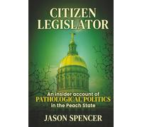 Citizen Legislator: An Insider Account of Pathological Politics in the Peach State
