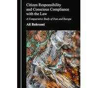 Citizen Responsibility and Conscious Compliance with the Law: A Comparative Study of Iran and Europe