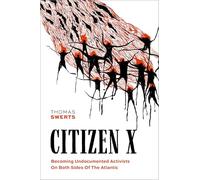 Citizen X: Becoming Undocumented Activists on Both Sides of the Atlantic