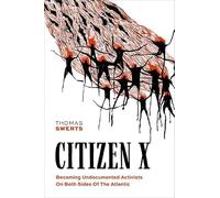 Citizen X: Becoming Undocumented Activists on Both Sides of the Atlantic
