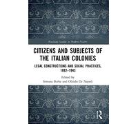Citizens and Subjects of the Italian Colonies: Legal Constructions and Social Practices, 1882-1943