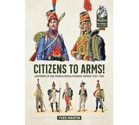 Citizens to Arms!: Uniforms of the French Revolutionary Armies 1792-1799: 133