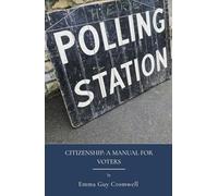Citizenship: A Manual for Voters: Civic Responsibility And Citizenship Handbook Guide (Annotated)