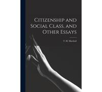 Citizenship and Social Class, and Other Essays (Tascabile)