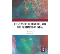 Citizenship, Belonging, and the Partition of India