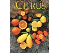 Citrus: Complete Guide to Selecting & Growing More Than 100 Varieties for California, Arizona, Texas, the Gulf Coast and Florida
