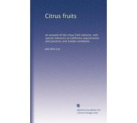 Citrus fruits: an account of the citrus fruit industry, with special reference to California requirements and practices and similar conditions