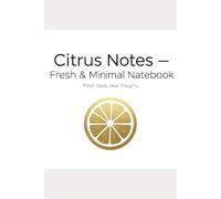 Citrus Notes - Fresh & Minimal Notebook: A clean and modern notebook for daily writing and ideas