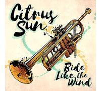 Citrus Sun - RIDE LIKE THE WIND