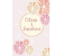 Citrus & Sunshine: A Fresh and Uplifting Journal for Everyday Joy (6" x 9", 150 Lined Pages, Paperback Cover)