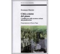 Città a meno del piano. L'indifferenza delle strutture urbane alla pianificazione