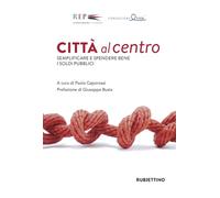 Città al centro. Semplificare e spendere bene i soldi pubblici