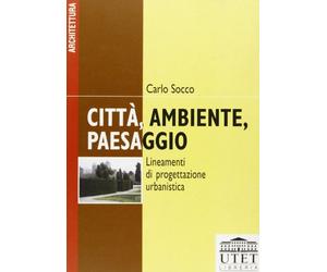 Città, ambiente, paesaggio. Lineamenti di progettazione urbanistica