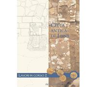 Città Antica di Luna. Lavori in Corso. Vol. 2 - [Fratelli Frilli Editori]