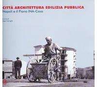 Città Architettura Edilizia Pubblica. Napoli e il piano INA-Casa