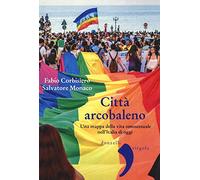 Città arcobaleno. Una mappa della vita omosessuale nell'Italia di oggi - C...
