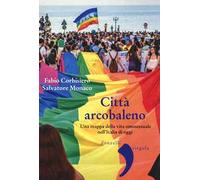 Città arcobaleno. Una mappa della vita omosessuale nell'Italia di oggi
