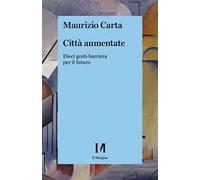 Città aumentate. Dieci gesti-barriera per il futuro