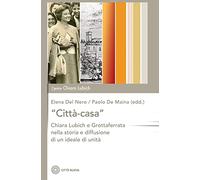«Città-casa». Chiara Lubich e Grottaferrata nella storia e diffusione di un ideale di unità