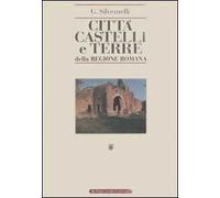 Città, castelli e terre della regione romana. Ricerche di storia medioevale e moderna sino all'anno 1800 (rist. anast. Roma, 1940)