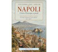 Città d’Europa a piedi - Napoli 2018: Un lungo weekend tra vicoli, bellezza, caos e sapori