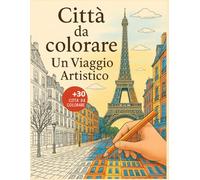 Città da Colorare Un Viaggio Artistico: Esplora e Colora le Meraviglie del Mondo / Libro da Colorare per Adulti