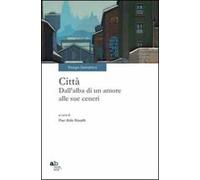 Città. Dall'alba di un amore alle sue ceneri