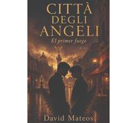 CITTÀ DEGLI ANGELI: Parte 1 de 3 · EL PRIMER FUEGO