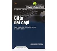 Città dei capi. Open leadership. Dal capitale umano al capitale sociale