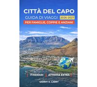 CITTÀ DEL CAPO Guida di viaggi 2026-2027: Compagno perfetto per chi visita alla prima esperienza e cerca Table Mountain, V&A Waterfront, Camps Bay, ... Franschhoek, Hermanus e altro ancora