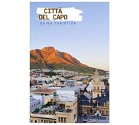 Città del Capo Guida Turistica: Esplorare le principali attrazioni, la Table Mountain, le spiagge e la gastronomia con itinerari