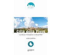 Città della Pieve. «La città più meravigliosa, la città perfetta»