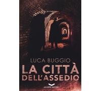 CITTÀ DELL'ASSEDIO (LA) - Buggio Luca - 2024 - La Corte Editore