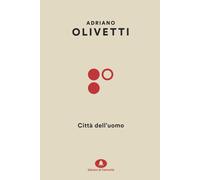 CITTÀ DELL'UOMO - Olivetti Adriano Saibene A. (cur.) - 2022