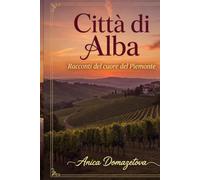 Città di Alba: Racconti del cuore del Piemonte